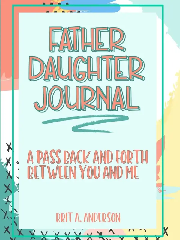 Father Daughter Journal Pass Back And Forth Between You and Me: A Fun No Stress Just Between Us Journal