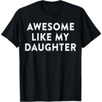 Awesome Like My Daughter T-shirt, Funny Dad Tee for Men in Classic Style Cotton Menswear
