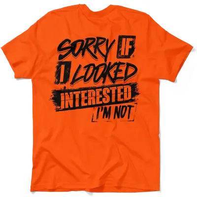 Sorry If I Looked Interested - Safety T-Shirt