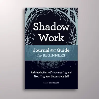 The Complete Shadow Work Workbook & Journal: Exercises and Prompts to Prioritize Your Well-Being and Heal Old Wounds Paperbac...