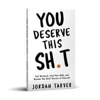 You Deserve This Sh**: Get Unstuck, Find Your Path, and Become the Best Version of Yourself