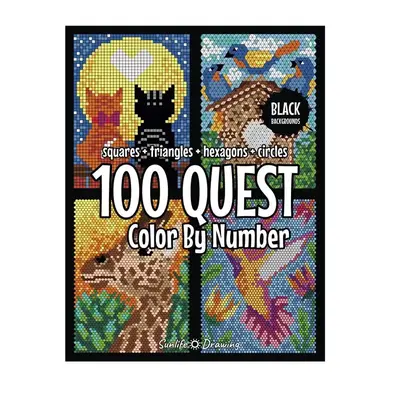 100 QUEST Color By Number: Squares + Triangles + Hexagons + Circles (BLACK backgrounds): color quest activity book for adults...