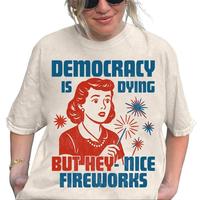 Democracy Is Dying Fourth of July Protest Shirt, Political Retro But Hey Nice Fireworks Funny USA Graphic Tee