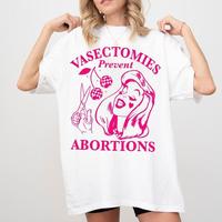 Vasectomies Prevent Abortions Shirt, Pro Choice, Feminist Shirt, Women's Right Apparel, Girl Power Tee, Gift for Feminist