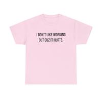 I Don’t Like Working Out Cuz It Hurts Shirt – Sarcastic Fitness T-Shirt for Gym Haters, Lazy Exercise Lovers, Funny Pink ...