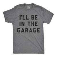 Mens I'll Be In The Garage T shirt Funny Car Mechanic Dad Graphic Novelty Tee Mens Funny T Shirts Cool Tees Soft Stylish Casu...