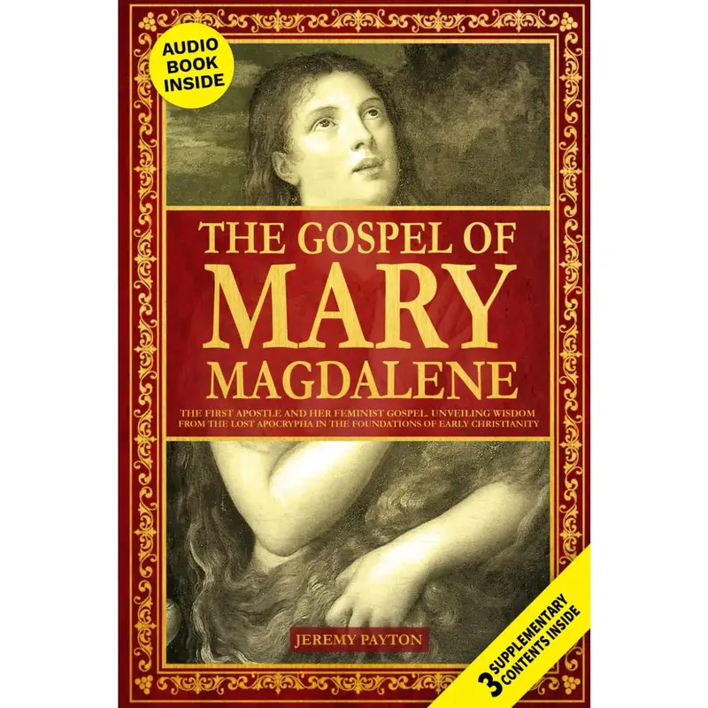 The Gospel of Mary Magdalene: The First Apostle and Her Feminist Gospel. Unveiling Wisdom from the Lost Apocrypha in the Foun...