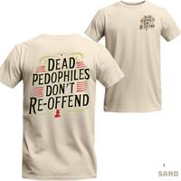 Dead Pedophiles Don’t Re-Offend T-Shirt – Patriotic Justice Graphic Tee, Bold Statement Shirt for Men Who Protect the Inn...