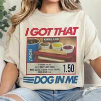 I Got That Dog T-Shirt, Keep Dank Meme Costcoo Hot Dog Combo Shirt, Shirt For Men And Women Fit Top Womenswear Streetwear Tro...