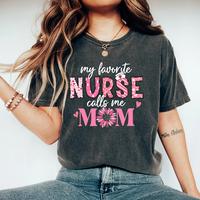 My Favorite Nurse Calls Me Mom T-Shirt – Cute Nurse Mom Shirt, Floral Nurse Tee, Mother’s Day Gift
