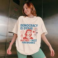 Democracy Is Dying 4th Of July Activist Shirt, Feminist T-Shirt, But Hey Nice Fireworks Tee, Strong American Women Shirt, Ind...