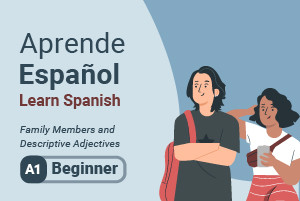 Learn Spanish: Family Members and Descriptive Adjectives