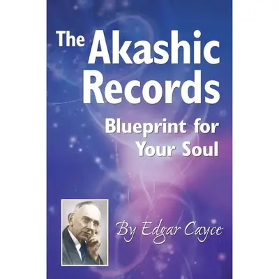 The Akashic Records: Blueprint for Your Soul -- Edgar Cayce - Paperback