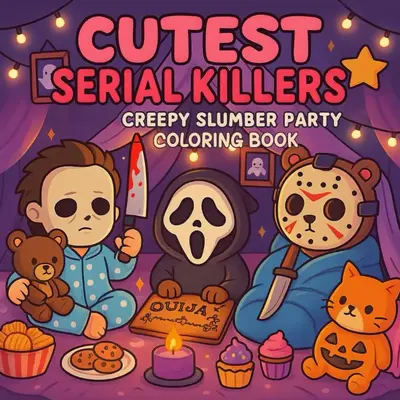 Cutest Serial Killers: Creepy Slumber Party Coloring Book for Adults and Teens: Adorable Yet Creepy of Slasher Icons in Pajam...