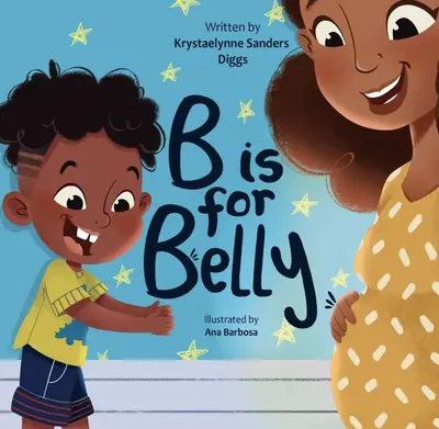 B is for Belly - A Fun and Educational Children's Picture Book for Expecting Mothers