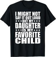 100% Cotton My Daughter Is My Favorite Child - Funny Daughter Shirts Dad