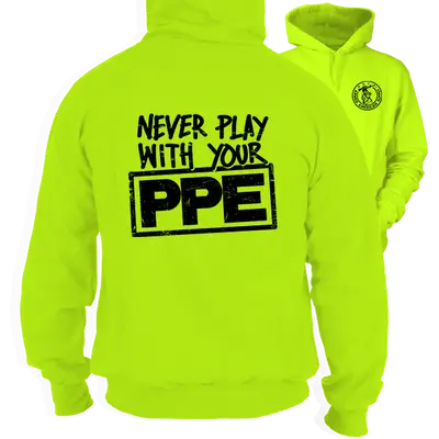 Never Play With Your PPE - Safety Yellow Hoodie