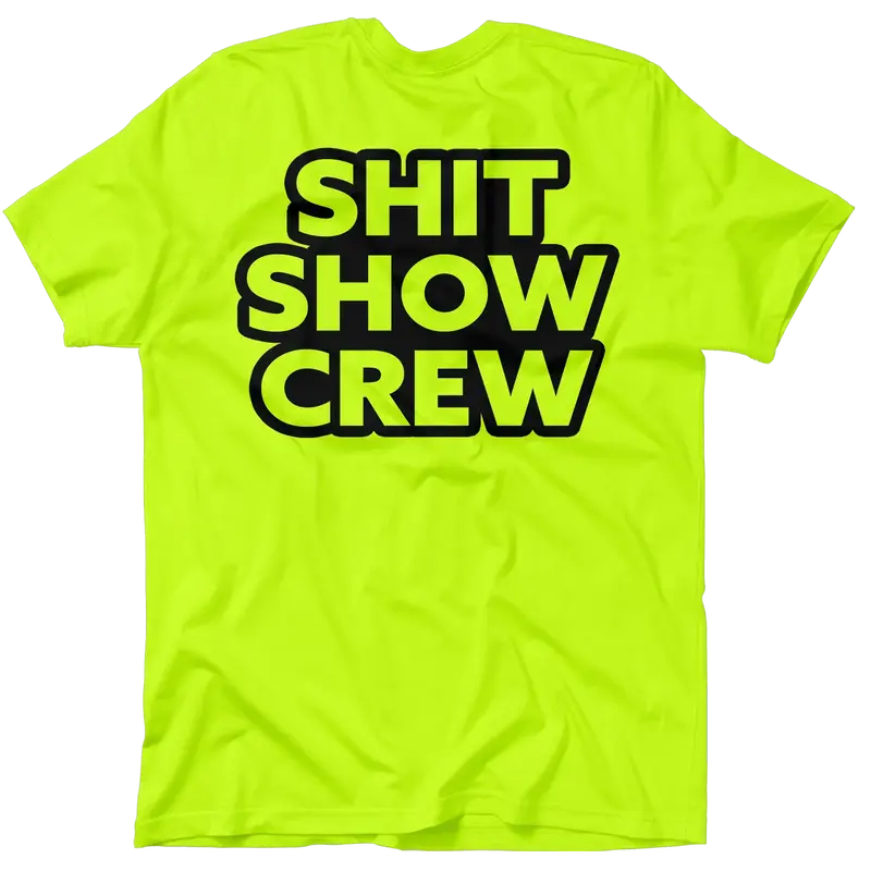 Shit Show Crew - Safety Yellow T-Shirt