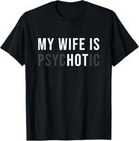 My Wife is Psychotic Shirt, Funny Husband Shirt, Father's Day Gift, Birthday or Anniversary Gift for Husband, Funny Men's Gif...