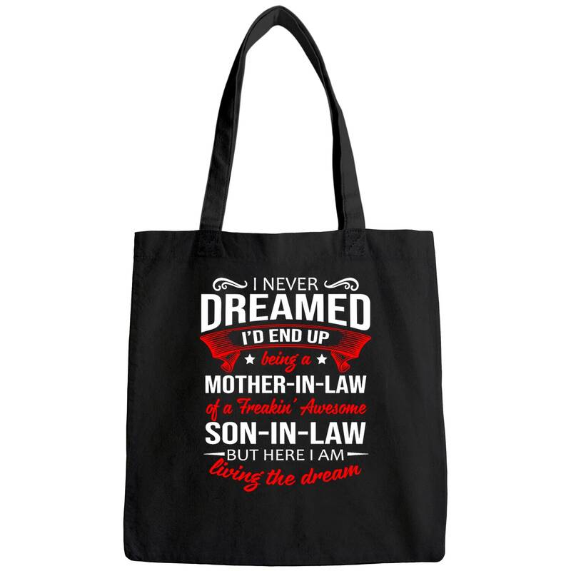 I Never Dreamed I'd End Up Being A Mother In Law Of A Freakin' Awesome Son In Law Tote Bag
