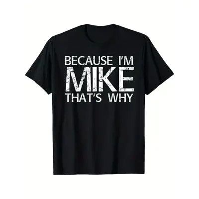 Cotton Short Sleeve T-Shirt BECAUSE I'M MIKE THAT'S WHY Fun Shirt Funny Gift Idea T-Shirt, 100% Cotton, Gift for Mike, Black...