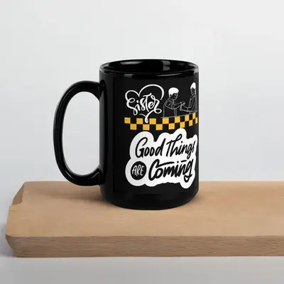 Celebrate Sisterhood - Good Things Are Coming Mug