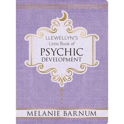 Llewellyn's Little Book of Psychic Development by Melanie Barnum