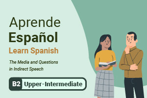 Learn Spanish: The Media and Questions in Indirect Speech