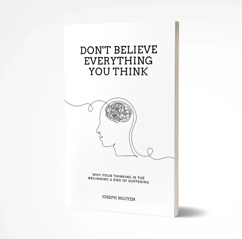 Don't Believe Everything You Think: Why Your Thinking Is The Beginning & End Of Suffering | Mental Health Book