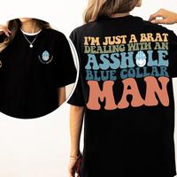 Blue Collar Apparel, I'm Just A Brat Dealing With An Assh0le Blue Collar Man Shirt, Spoiled Sweatshirt, Spoiled By My Blue Co...