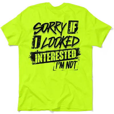 Sorry If I Looked Interested - Safety T-Shirt