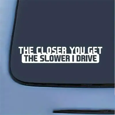 The Closer You Get Humorous Slower I Drive Pattern Sticker for Cars, Self-adhesive Car Decal, Car Exterior Decoration Accesso...