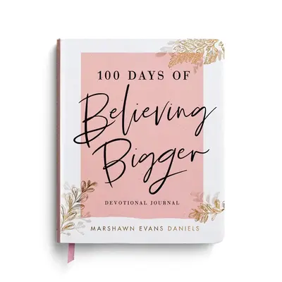100 Days of Believing Bigger: A Devotional Journal Paperback