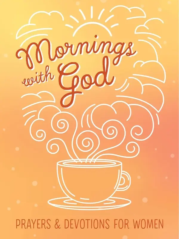 Mornings with God: Prayers and Devotions for Women - Faith-Building Prayers, Scripture Selections from King James Version, Ju...