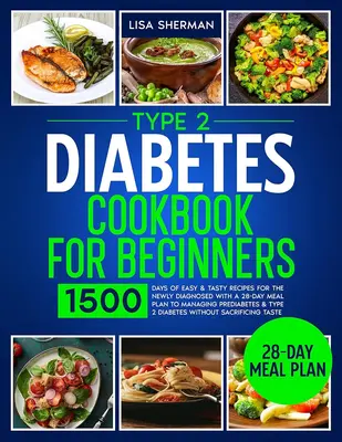 Type 2 Diabetes Cookbook for Beginners - 1500 Days of Easy & Tasty Recipes for Newly Diagnosed with Meal Plan to Manage Predi...