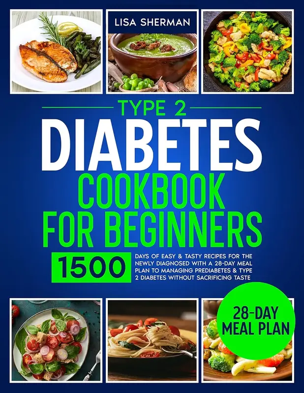 Type 2 Diabetes Cookbook for Beginners - 1500 Days of Easy & Tasty Recipes for Newly Diagnosed with Meal Plan to Manage Predi...