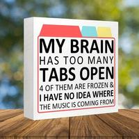 My Brain Has Too Many Tabs Open Desktop Ornament, 1 Count Square Party Decoration Sign, Home Decor for Holiday, Signage, Deco...
