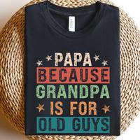 Papa Because Grandpa is for Old Guys Shirt,Funny Retirement Gift,Funny Grandpa Shirt,The Old Guy Shirt,Fathers Day Shirt,Gift...