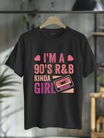 100% Cotton I'm a 90's R&b Kinda Girl T-Shirt Rnb Hip Hop Soul Music Clothing