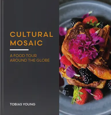 Cultural Mosaic - Hardcover Cookbook by Tobias Young