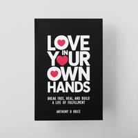 Love in Your Own Hands: How to Break Free, Heal Emotional Wounds, and Build a Life of Self-Love and Fulfillment