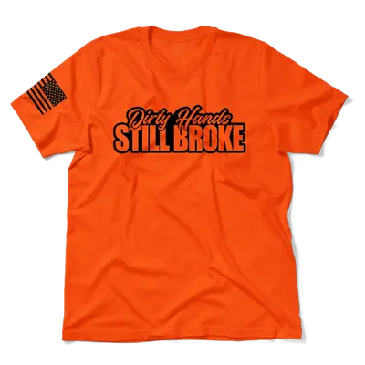 Dirty Hands Still Broke - Safety Orange T-Shirt