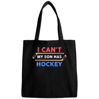 I Can't My Son Has Hockey - Hockey Dad & Hockey Mom Bags