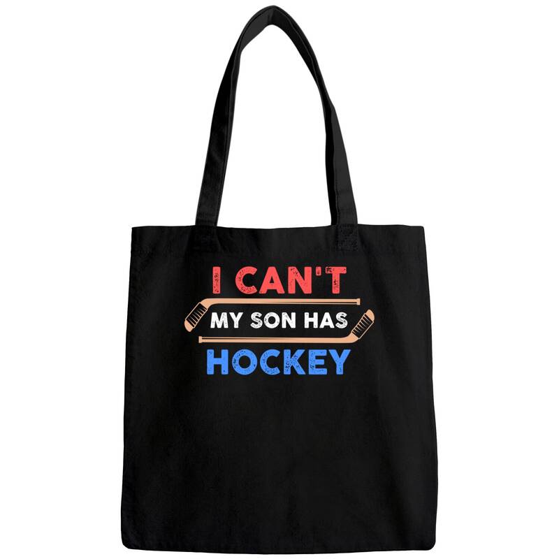 I Can't My Son Has Hockey - Hockey Dad & Hockey Mom Bags