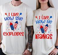 I Like How She Explodes, I Like How He Bangs, 4th Of July Couple Matching Shirts, Fourth of July Shirt, Hubby Wifey Shirt, Ju...