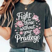 Fight For Those Without Your Privilege T-shirt Racial Equality Feminist Social Activist casual outfits vintage Graphic Tee Co...