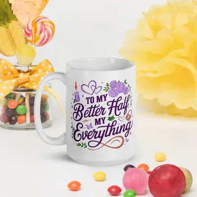 "To My Better Half, My Everything" - A Mug to Treasure Your Love