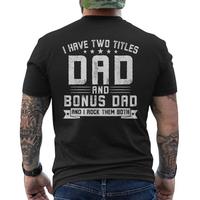 [Sale Up To 45%] I Have Two Titles Dad And Bonus Dad Shirt, Step Dad Father's Day Gift Men's T Shirt Back Print, Stepfather T...