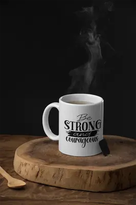 Be Strong and Courageous Coffee Cup