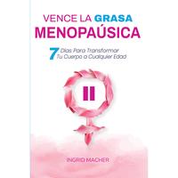 Vence la Grasa Menopausica: 7 Dias Para Transformar Tu Cuerpo a Cualquier Edad - Includes Complete Protocol, Recipes & Exerci...